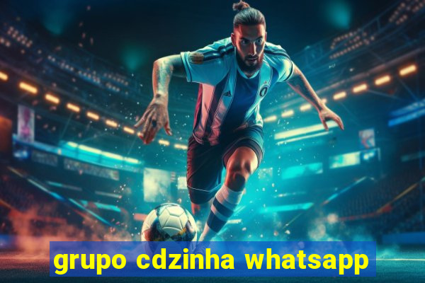 grupo cdzinha whatsapp