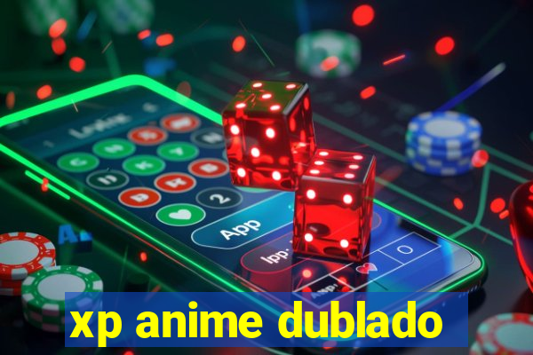 xp anime dublado