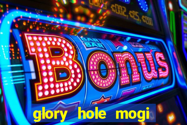 glory hole mogi das cruzes