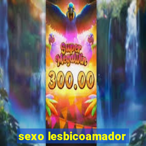 sexo lesbicoamador