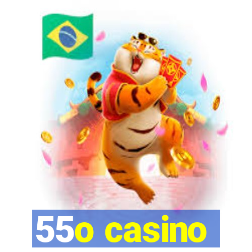 55o casino