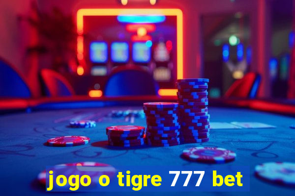 jogo o tigre 777 bet