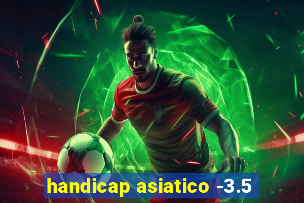 handicap asiatico -3.5