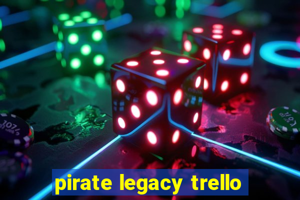 pirate legacy trello