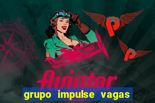 grupo impulse vagas home office