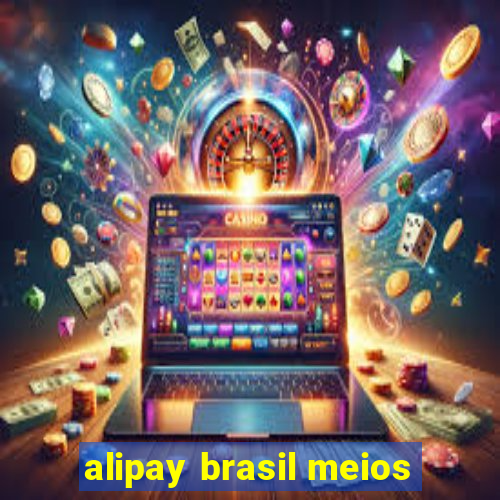 alipay brasil meios