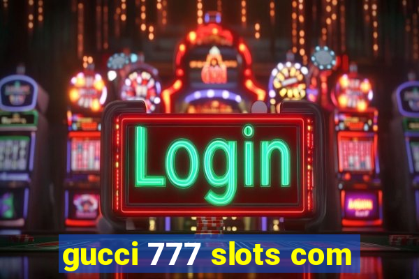 gucci 777 slots com