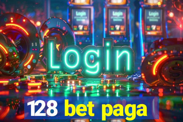 128 bet paga