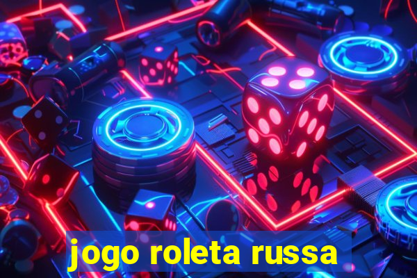 jogo roleta russa