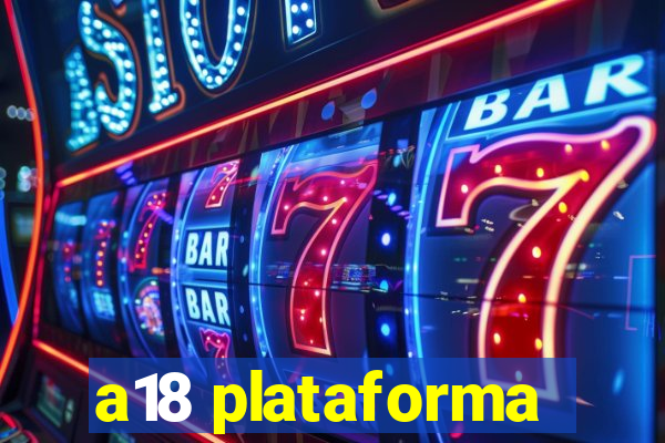 a18 plataforma