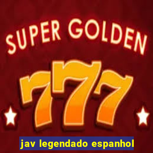 jav legendado espanhol