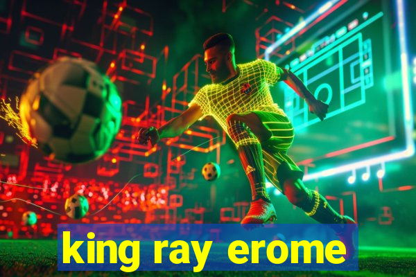 king ray erome