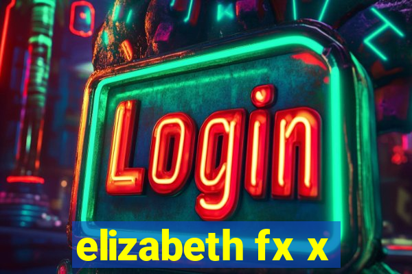 elizabeth fx x