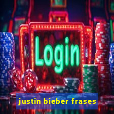 justin bieber frases