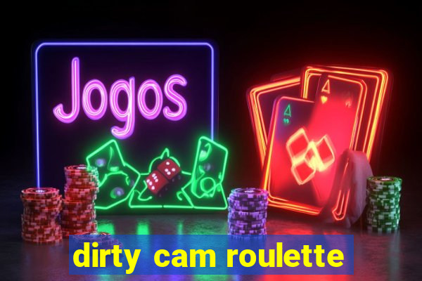 dirty cam roulette