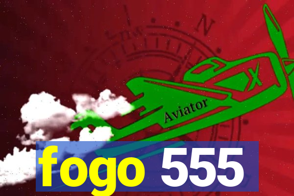 fogo 555