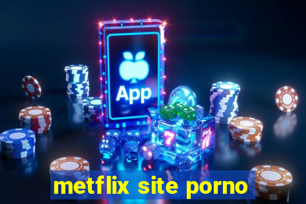 metflix site porno