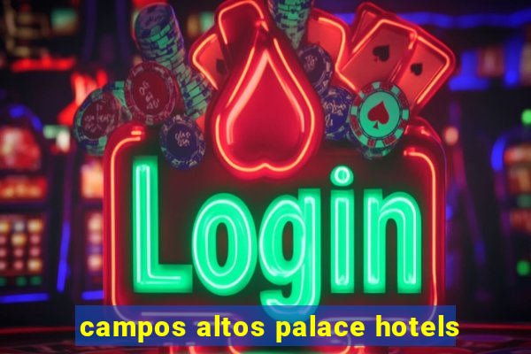 campos altos palace hotels