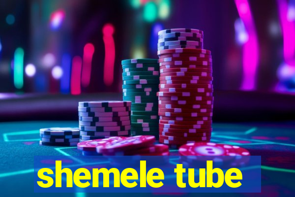 shemele tube