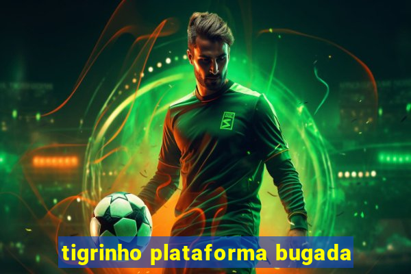 tigrinho plataforma bugada