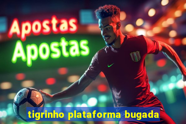 tigrinho plataforma bugada