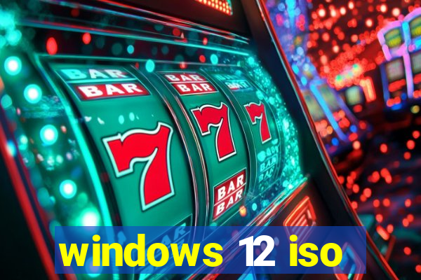 windows 12 iso