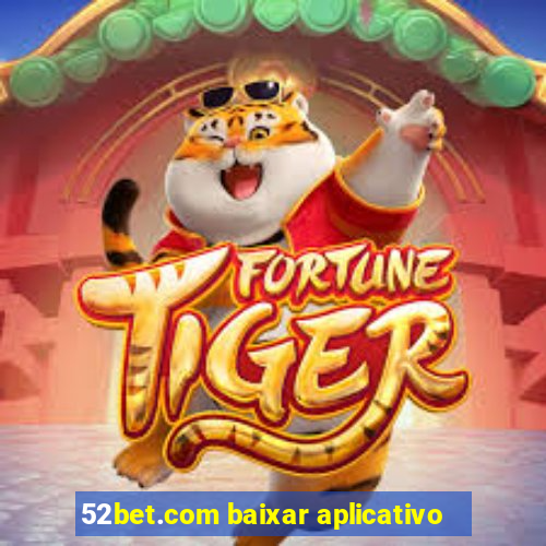 52bet.com baixar aplicativo