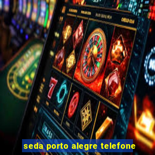 seda porto alegre telefone