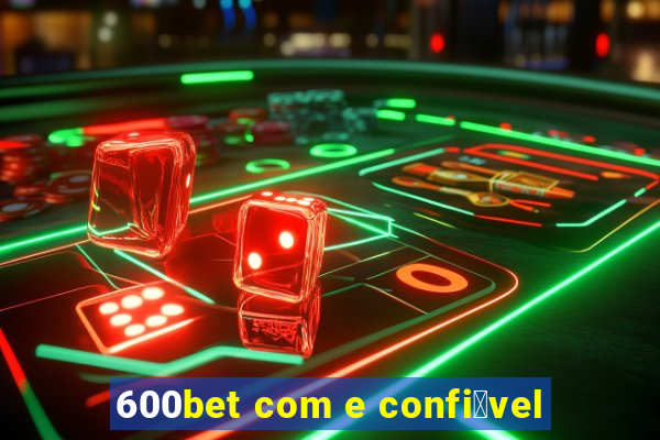 600bet com e confi谩vel