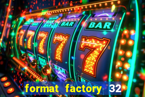 format factory 32 bits windows 7