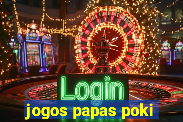 jogos papas poki