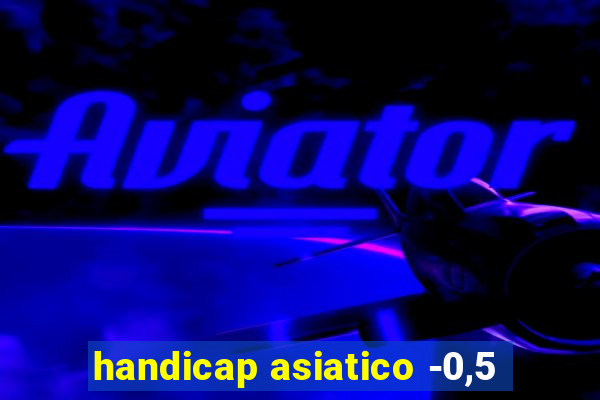 handicap asiatico -0,5