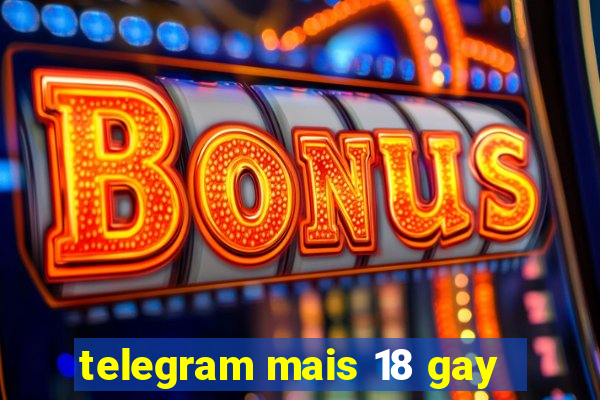 telegram mais 18 gay