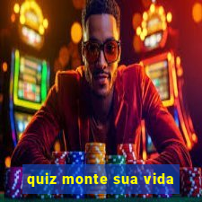 quiz monte sua vida