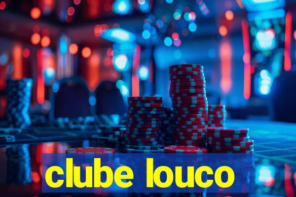 clube louco