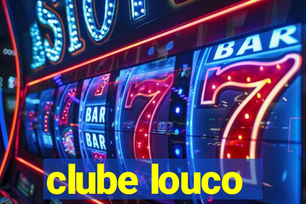 clube louco