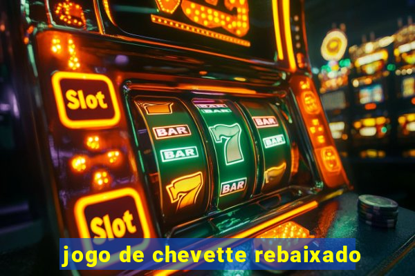 jogo de chevette rebaixado