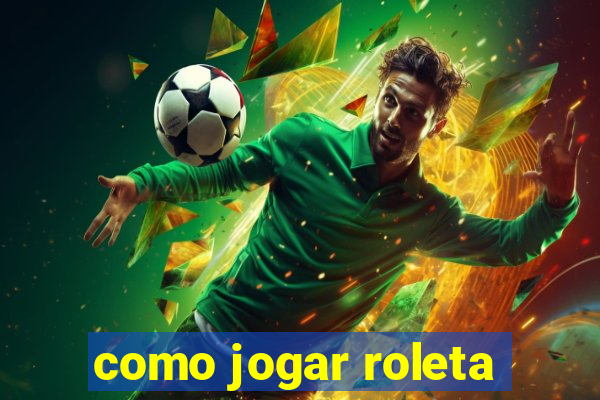 como jogar roleta