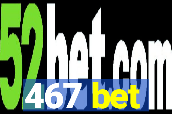 467 bet