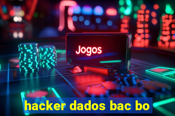 hacker dados bac bo