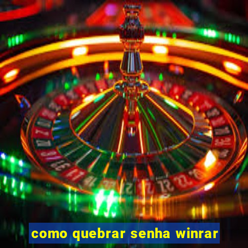 como quebrar senha winrar