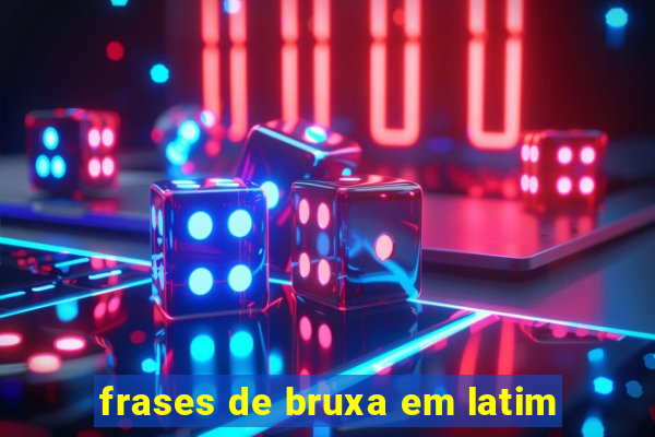 frases de bruxa em latim