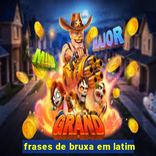 frases de bruxa em latim