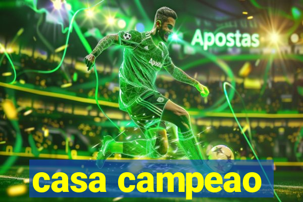 casa campeao