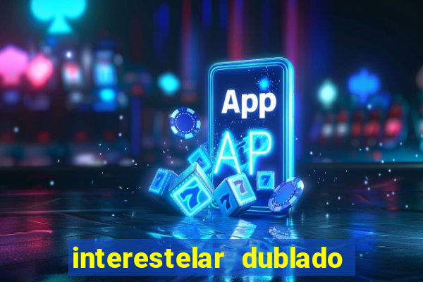 interestelar dublado google drive