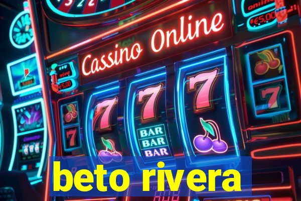 beto rivera