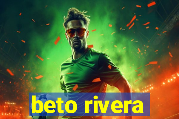 beto rivera