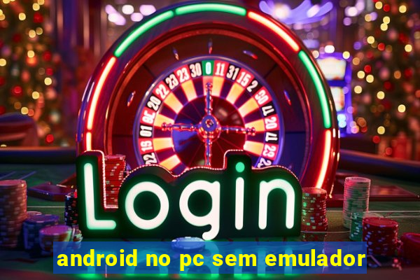 android no pc sem emulador