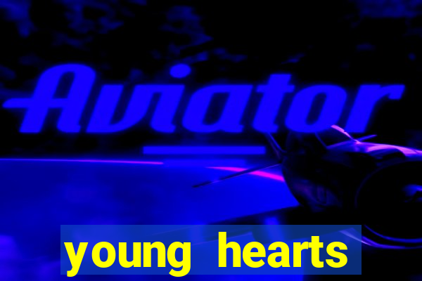 young hearts assistir online