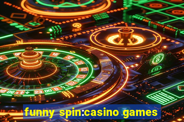 funny spin:casino games